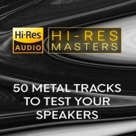 VA - Hi-Res Masters 50 Metal Tracks to Test you Speakers [24Bit-FLAC] [PMEDIA] ⭐️