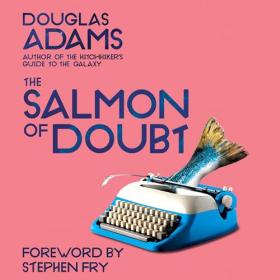 Douglas Adams - 2024 - The Salmon of Doubt (Sci-Fi)