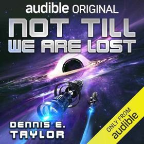 Dennis E  Taylor - 2024 - Bobiverse, Book 5 - Not Till We Are Lost (Sci-fi)