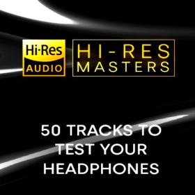 VA - Hi-Res Masters 50 Tracks to Test your Headphones [24Bit-FLAC] [PMEDIA] ⭐️