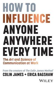 How to Influence Anyone, Anywhere Every Time The Art and Science of Communication at Work (True PDF)