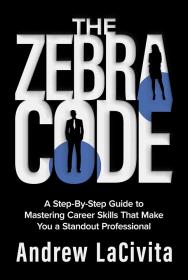 [OneHack Us] The Zebra Code: A Step-By-Step Guide to Mastering Career Skills That Make You a Standout Professional